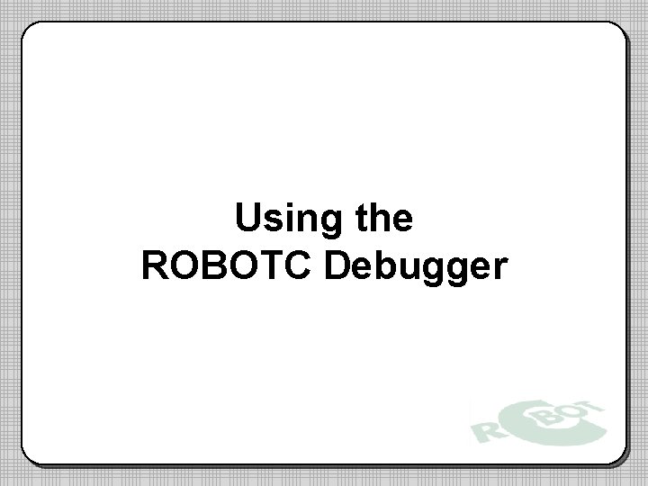 Using the ROBOTC Debugger 