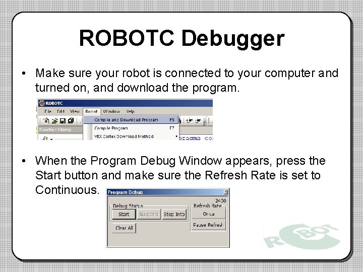 ROBOTC Debugger • Make sure your robot is connected to your computer and turned