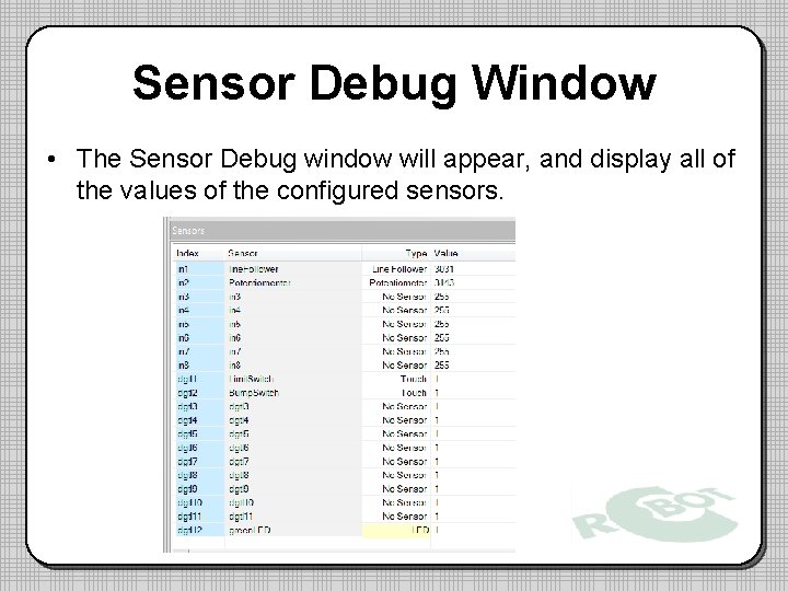 Sensor Debug Window • The Sensor Debug window will appear, and display all of