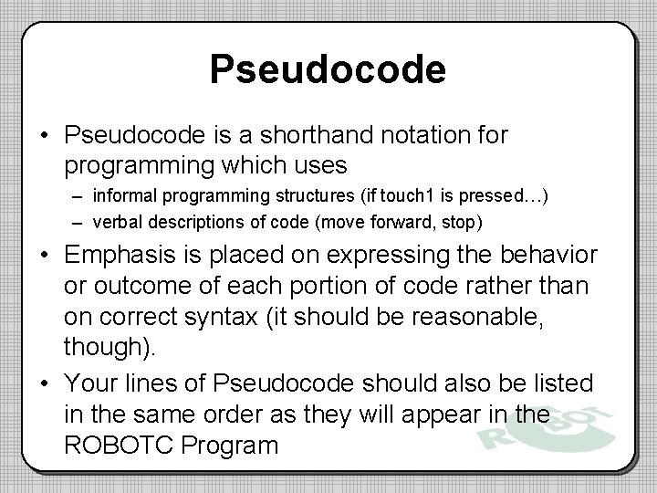 Pseudocode • Pseudocode is a shorthand notation for programming which uses – informal programming