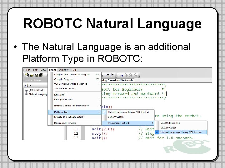 ROBOTC Natural Language • The Natural Language is an additional Platform Type in ROBOTC: