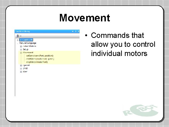 Movement • Commands that allow you to control individual motors 