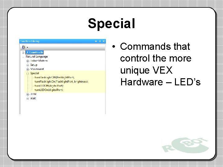 Special • Commands that control the more unique VEX Hardware – LED’s 