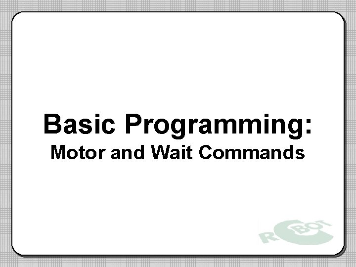 Basic Programming: Motor and Wait Commands 