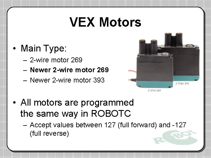 VEX Motors • Main Type: – 2 -wire motor 269 – Newer 2 -wire