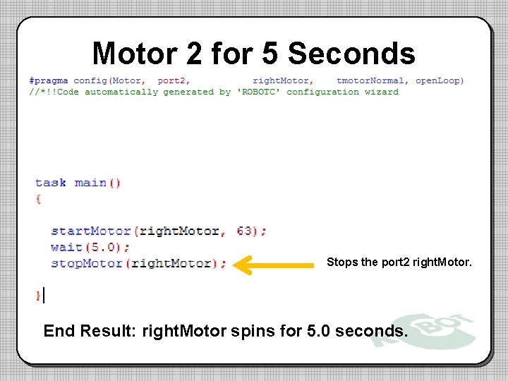 Motor 2 for 5 Seconds Stops the port 2 right. Motor. End Result: right.