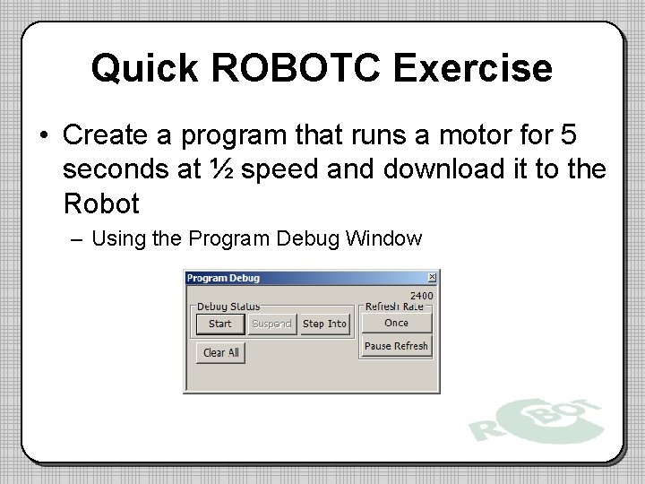 Quick ROBOTC Exercise • Create a program that runs a motor for 5 seconds