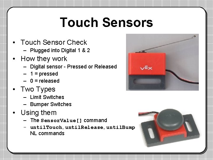 Touch Sensors • Touch Sensor Check – Plugged into Digital 1 & 2 •