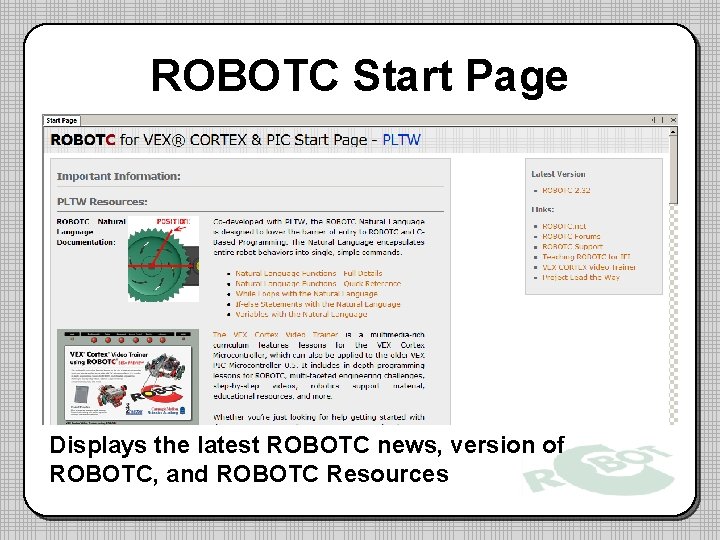 ROBOTC Start Page Displays the latest ROBOTC news, version of ROBOTC, and ROBOTC Resources