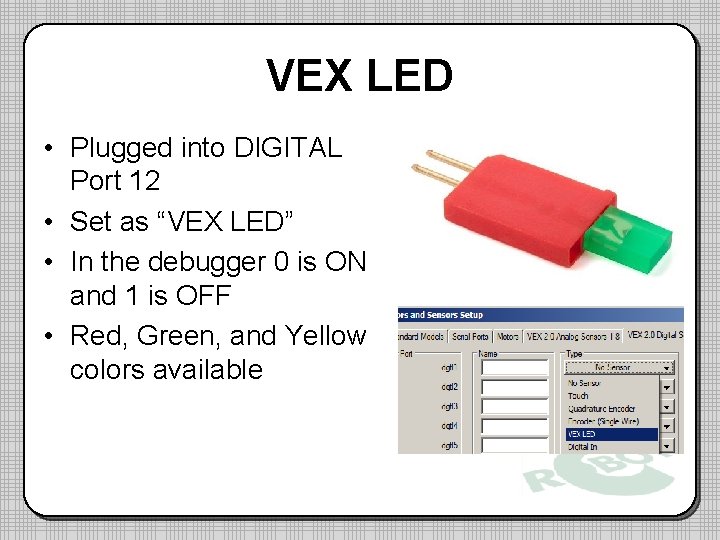 VEX LED • Plugged into DIGITAL Port 12 • Set as “VEX LED” •