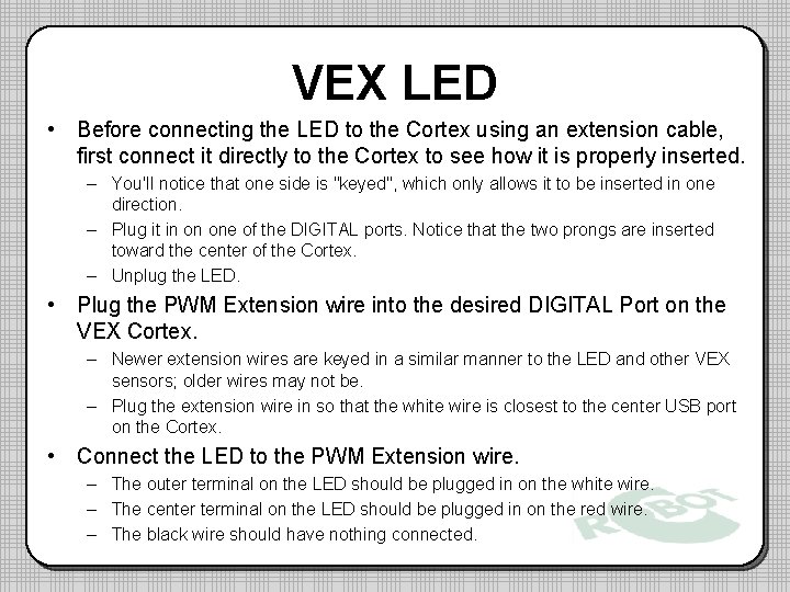 VEX LED • Before connecting the LED to the Cortex using an extension cable,