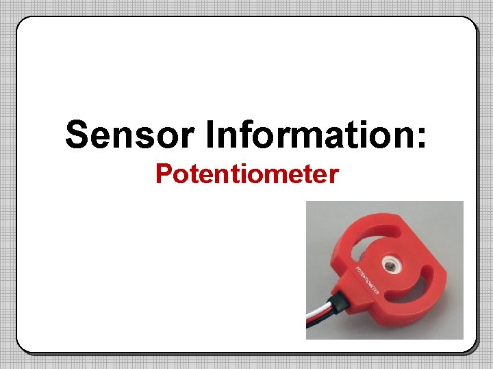 Sensor Information: Potentiometer 