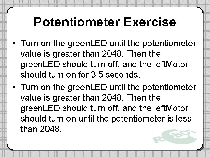 Potentiometer Exercise • Turn on the green. LED until the potentiometer value is greater