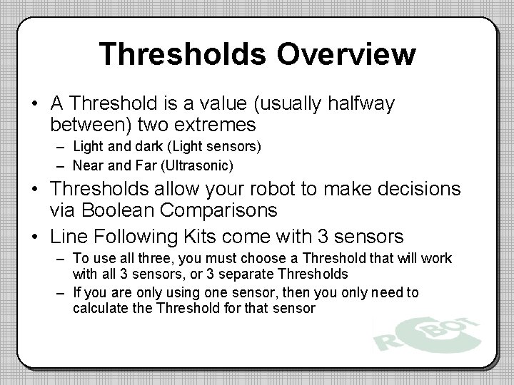 Thresholds Overview • A Threshold is a value (usually halfway between) two extremes –