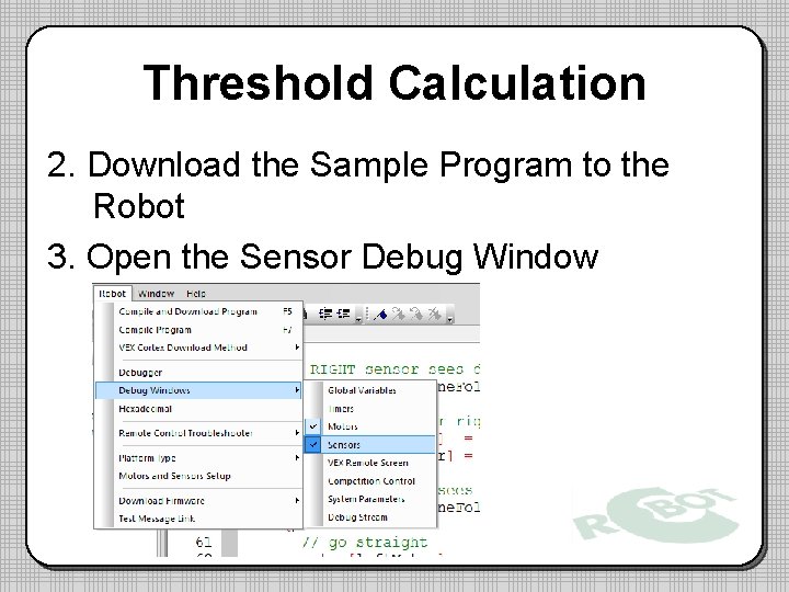Threshold Calculation 2. Download the Sample Program to the Robot 3. Open the Sensor