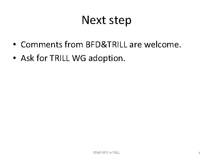 Next step • Comments from BFD&TRILL are welcome. • Ask for TRILL WG adoption.