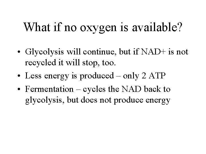 What if no oxygen is available? • Glycolysis will continue, but if NAD+ is