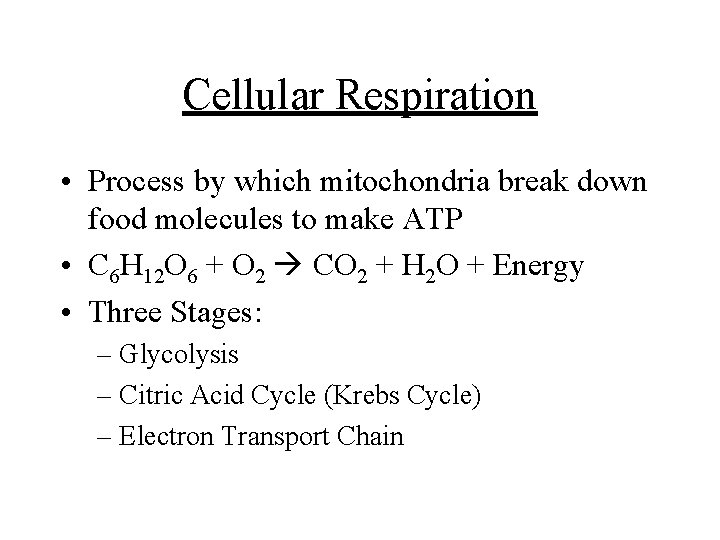 Cellular Respiration • Process by which mitochondria break down food molecules to make ATP