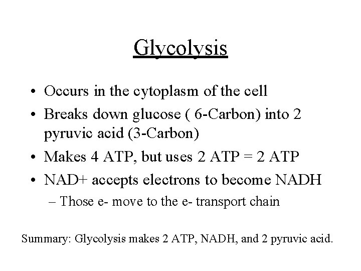 Glycolysis • Occurs in the cytoplasm of the cell • Breaks down glucose (