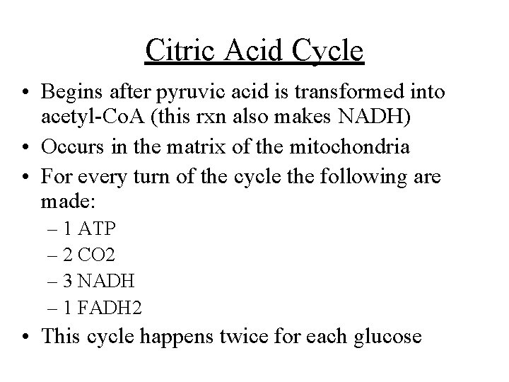 Citric Acid Cycle • Begins after pyruvic acid is transformed into acetyl-Co. A (this