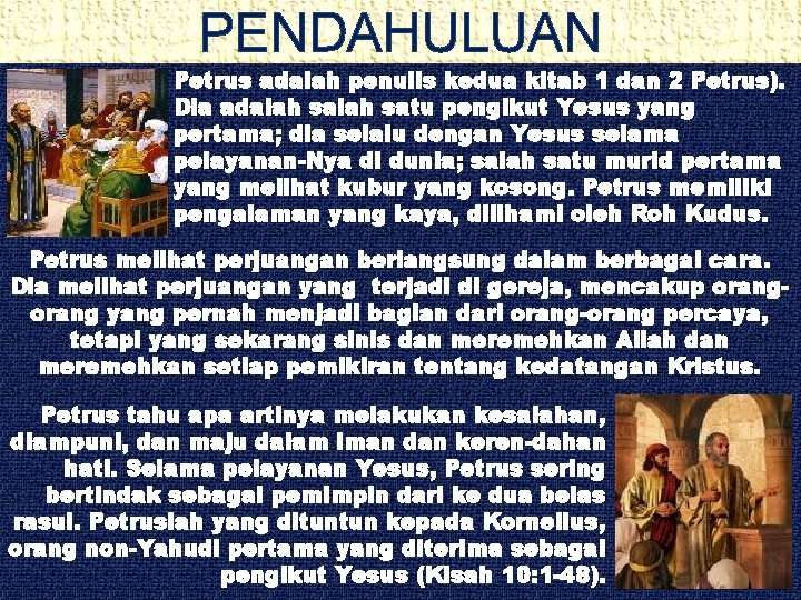 PENDAHULUAN Petrus adalah penulis kedua kitab 1 dan 2 Petrus). Dia adalah satu pengikut