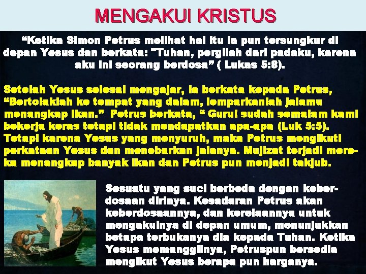 MENGAKUI KRISTUS “Ketika Simon Petrus melihat hal itu ia pun tersungkur di depan Yesus