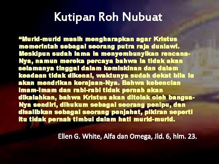 Kutipan Roh Nubuat “Murid-murid masih mengharapkan agar Kristus memerintah sebagai seorang putra raja duniawi.