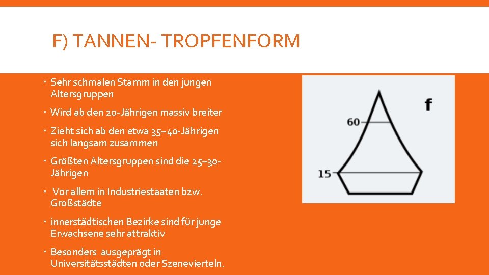 F) TANNEN- TROPFENFORM Sehr schmalen Stamm in den jungen Altersgruppen Wird ab den 20