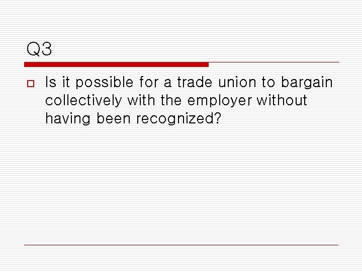 Q 3 o Is it possible for a trade union to bargain collectively with