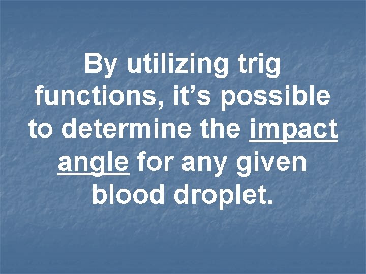 By utilizing trig functions, it’s possible to determine the impact angle for any given