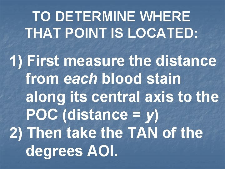 TO DETERMINE WHERE THAT POINT IS LOCATED: 1) First measure the distance from each