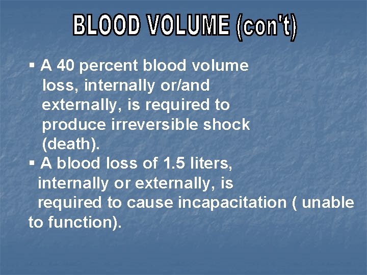 § A 40 percent blood volume loss, internally or/and externally, is required to produce