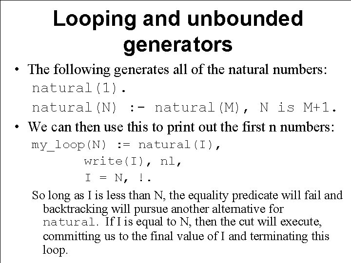 Looping and unbounded generators • The following generates all of the natural numbers: natural(1).