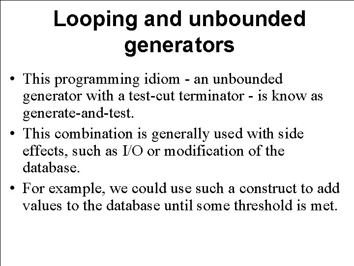 Looping and unbounded generators • This programming idiom - an unbounded generator with a