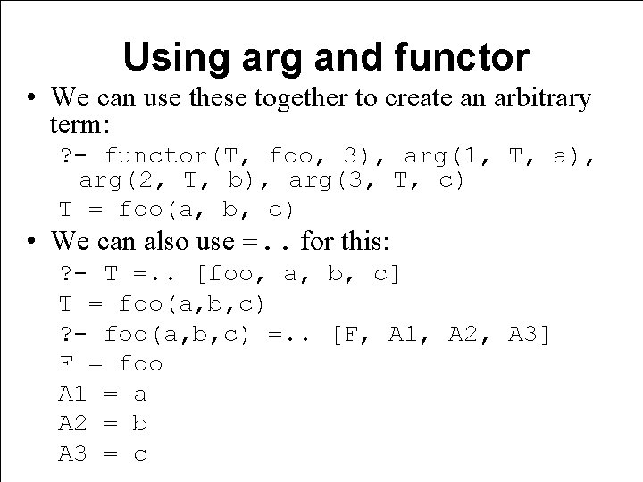 Using arg and functor • We can use these together to create an arbitrary