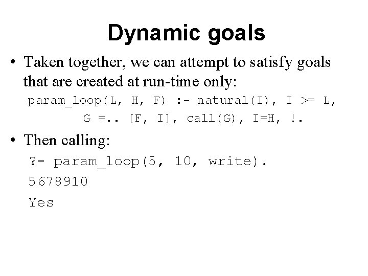 Dynamic goals • Taken together, we can attempt to satisfy goals that are created