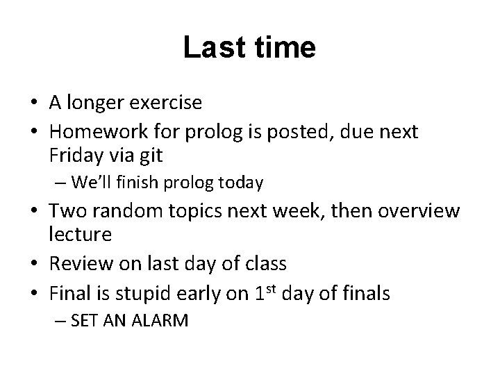 Last time • A longer exercise • Homework for prolog is posted, due next