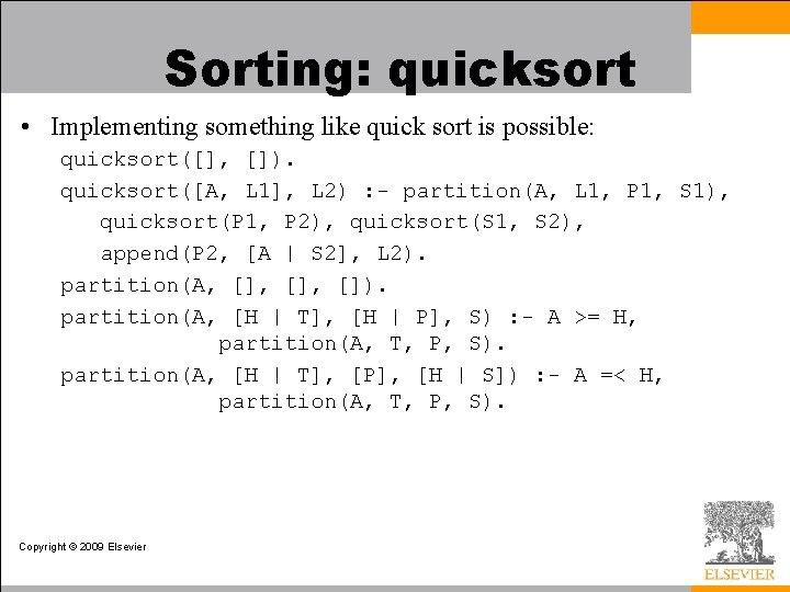 Sorting: quicksort • Implementing something like quick sort is possible: quicksort([], []). quicksort([A, L