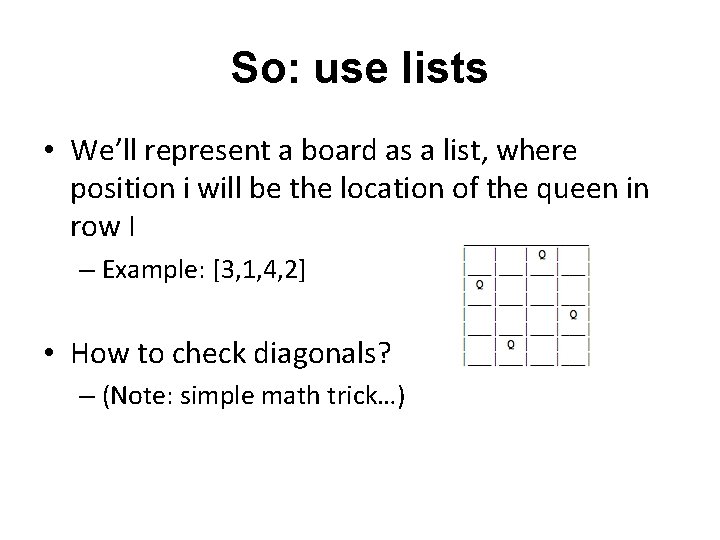 So: use lists • We’ll represent a board as a list, where position i
