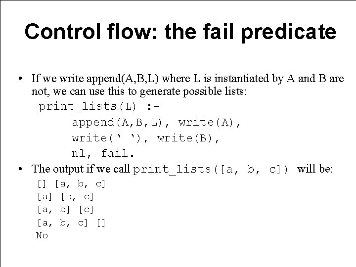 Control flow: the fail predicate • If we write append(A, B, L) where L