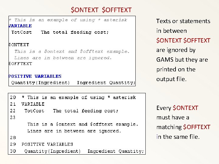 $ONTEXT $OFFTEXT Texts or statements in between $ONTEXT $OFFTEXT are ignored by GAMS but