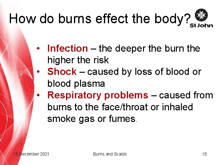How do burns effect the body? • Infection – the deeper the burn the