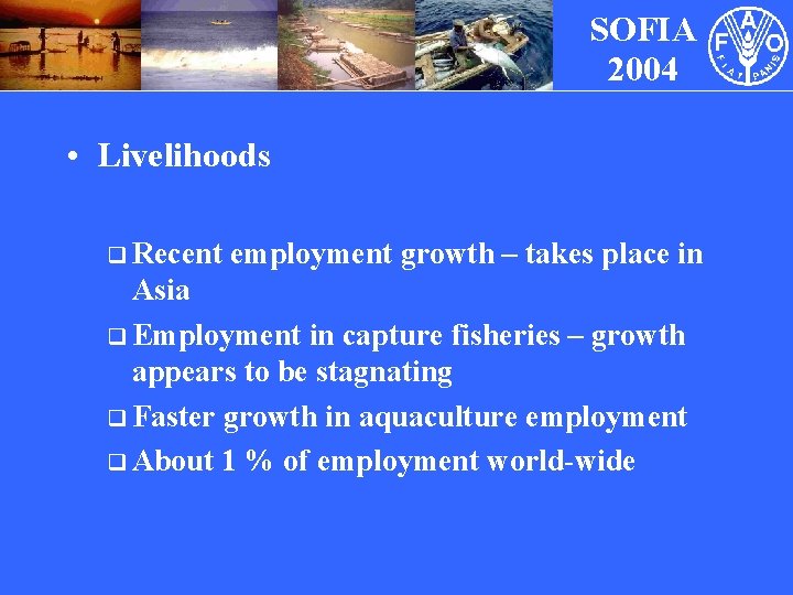 SOFIA 2004 • Livelihoods q Recent employment growth – takes place in Asia q