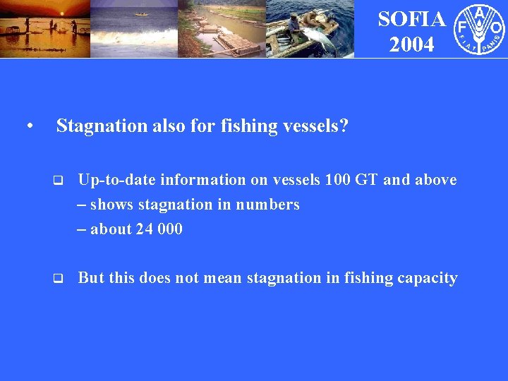 SOFIA 2004 • Stagnation also for fishing vessels? q Up-to-date information on vessels 100