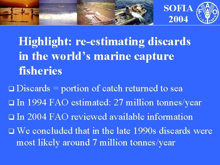 SOFIA 2004 Highlight: re-estimating discards in the world’s marine capture fisheries q Discards =
