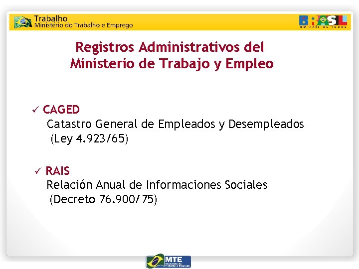 Registros Administrativos del Ministerio de Trabajo y Empleo ü CAGED Catastro General de Empleados