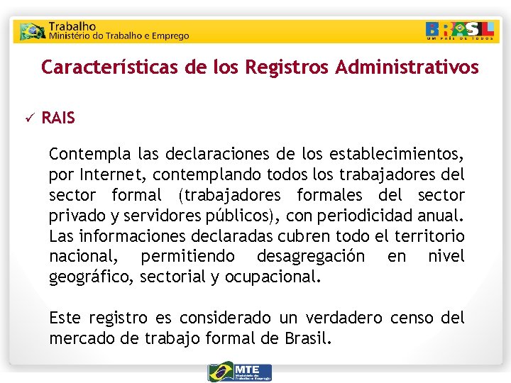 Características de los Registros Administrativos ü RAIS Contempla las declaraciones de los establecimientos, por