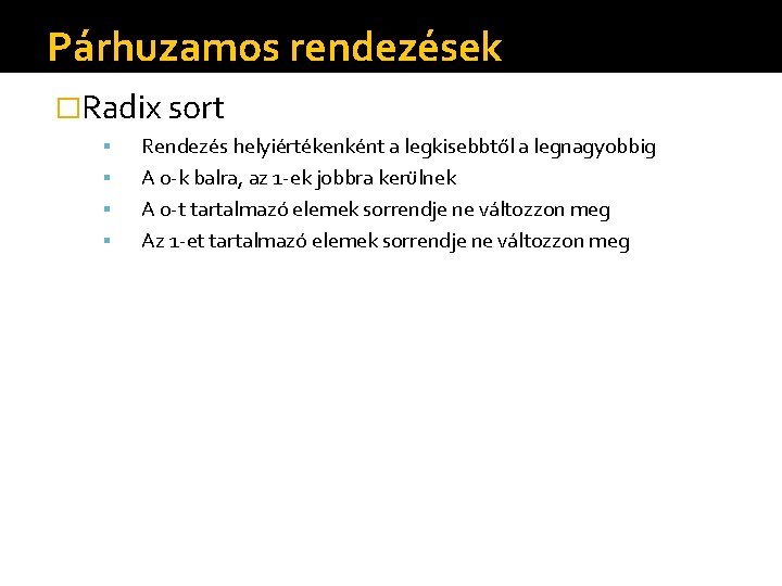 Párhuzamos rendezések �Radix sort Rendezés helyiértékenként a legkisebbtől a legnagyobbig A 0 -k balra,