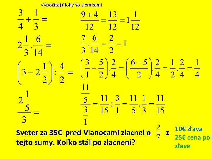 Vypočítaj úlohy so zlomkami Sveter za 35€ pred Vianocami zlacnel o tejto sumy. Koľko