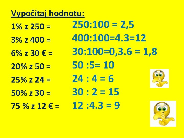 Vypočítaj hodnotu: 250: 100 = 2, 5 1% z 250 = 400: 100=4. 3=12